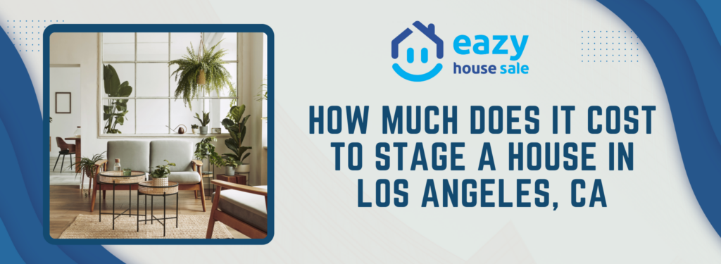 How Much Does it Cost to Stage A House In Los Angeles, CA