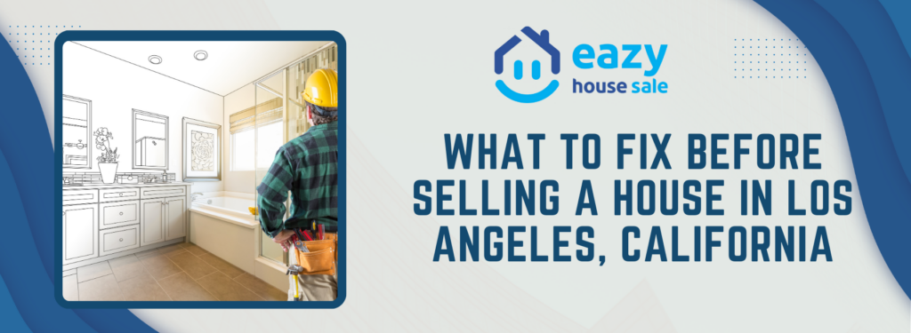 What to fix before selling a house in Los Angeles, California