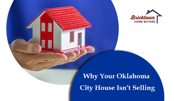 5 Reasons Why Your Oklahoma City House Isn’t Selling