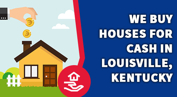 We Buy Houses for Cash in Louisville, Kentucky