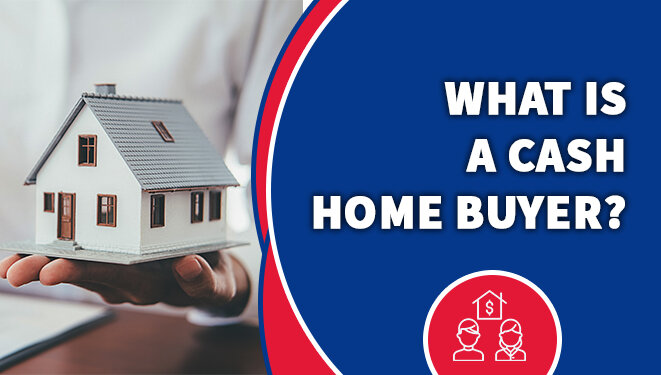 What is a Cash Home Buyer?