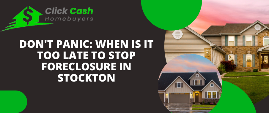 Don't Panic: When Is It Too Late To Stop Foreclosure in Stockton
