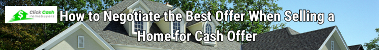 How to Negotiate the Best Offer When Selling a Home for Cash Offer