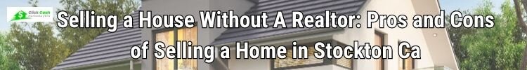 Selling a House Without A Realtor: Pros and Cons of Selling a Home in Stockton Ca
