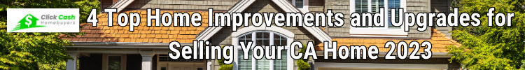 4 Top Home Improvements and Upgrades for Selling Your CA Home 2023