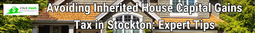 Inherited House Capital Gains Tax in Stockton
