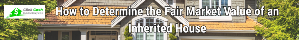 How to Determine the Fair Market Value of an Inherited House