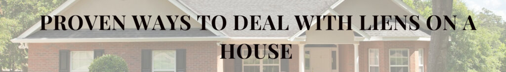 Proven Ways to Deal with Liens on a House