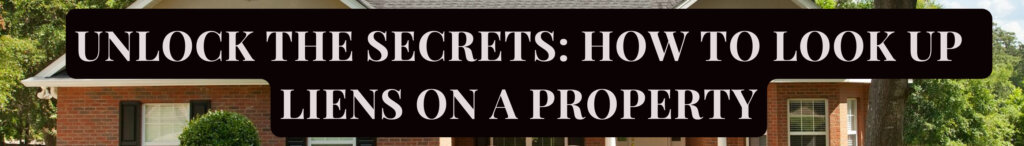How to Look Up Liens on a Property