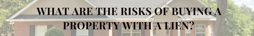 What are the Risks of Buying a Property With a Lien?