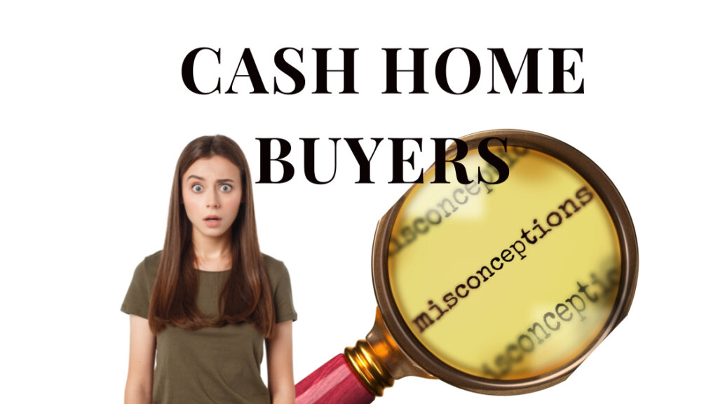 misconceptions about cash home buyers