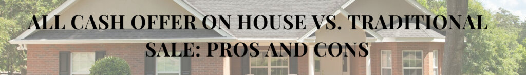 All Cash Offer on House vs. Traditional Sale: Pros and Cons