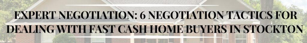 NEGOTIATION TACTICS FOR DEALING WITH FAST CASH HOME BUYERS