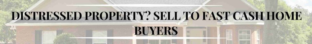 Distressed Property? Sell to Fast Cash Home Buyers
