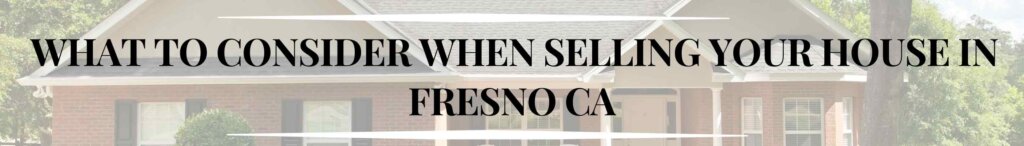 What to consider when selling your house in Fresno CA
