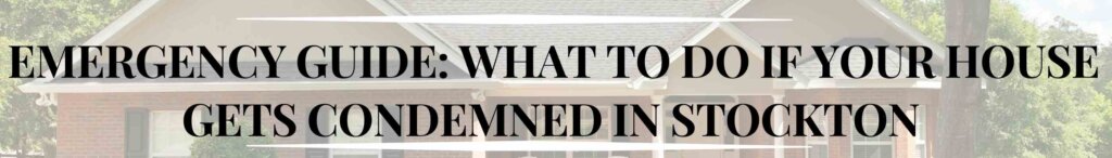 What To Do If Your House Gets Condemned in Stockton