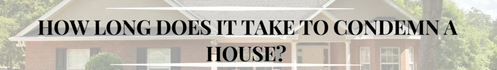 How Long Does It Take to Condemn a House