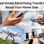 Real Estate Advertising Trends to Boost Your Home Sale