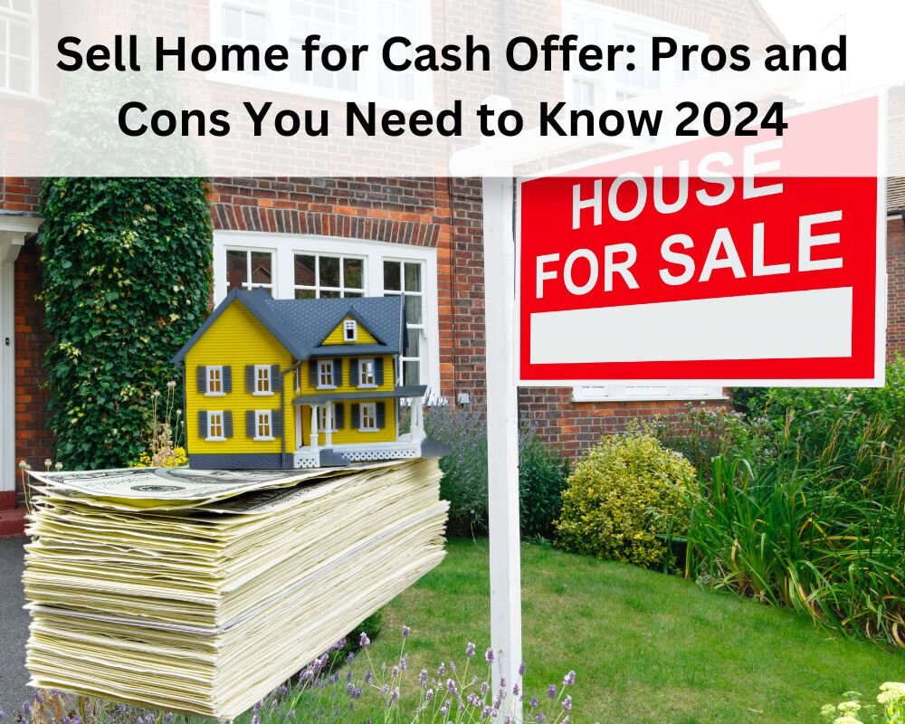 Sell home for cash offer in 2024: Pros and cons for homeowners