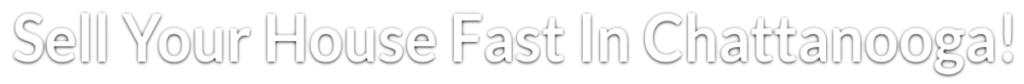 Sell Home Fast Chattanooga
