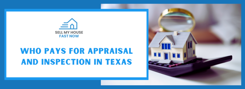 Who Needs to Pay for Appraisal and Inspection In Texas