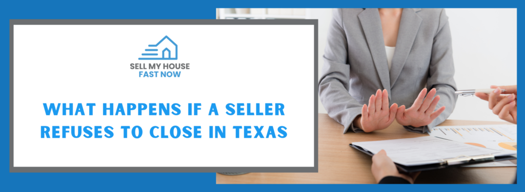 What Happens If A Seller Refuses To Close In Texas Dallas
