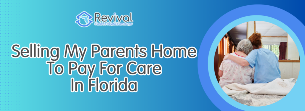 Selling My Parents Home To Pay For Care In Florida banner Tampa