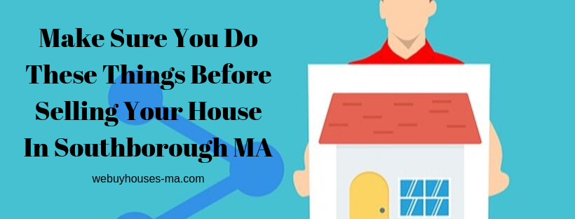 We buy houses in Southborough MA