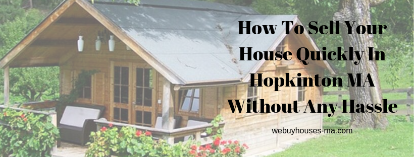 We buy houses in Hopkinton MA