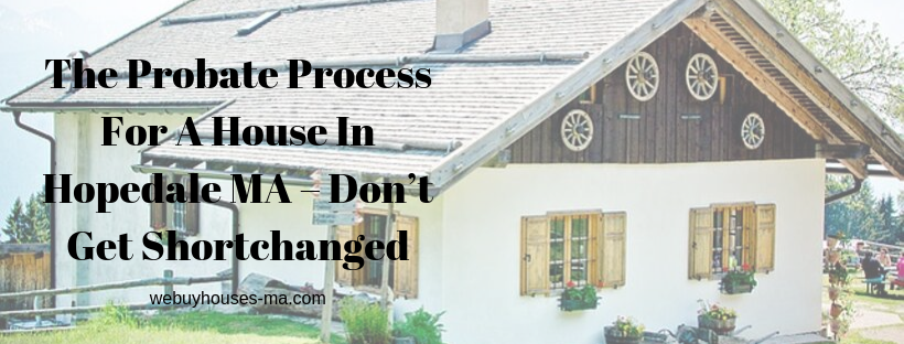 We buy houses in Hopedale MA