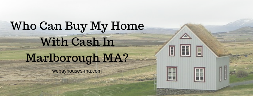 We buy houses in Marlborough MA