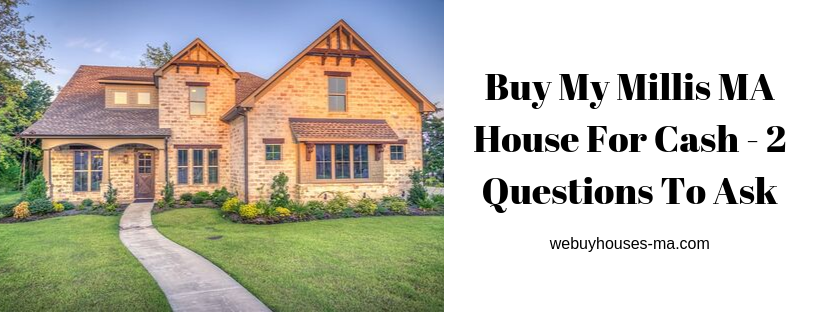 We buy houses in Millis MA