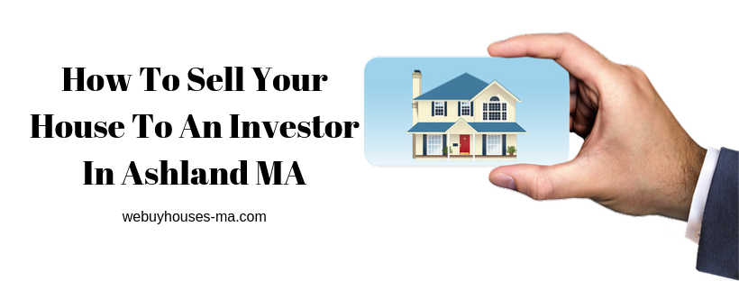 We buy houses in Ashland MA