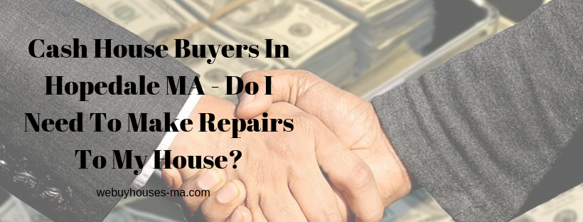 We buy houses in Hopedale MA