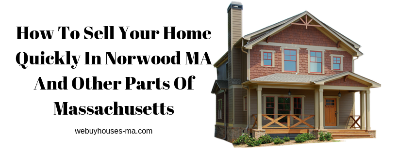 We buy houses in Norwood MA