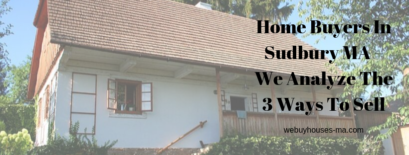 We buy houses in Sudbury MA