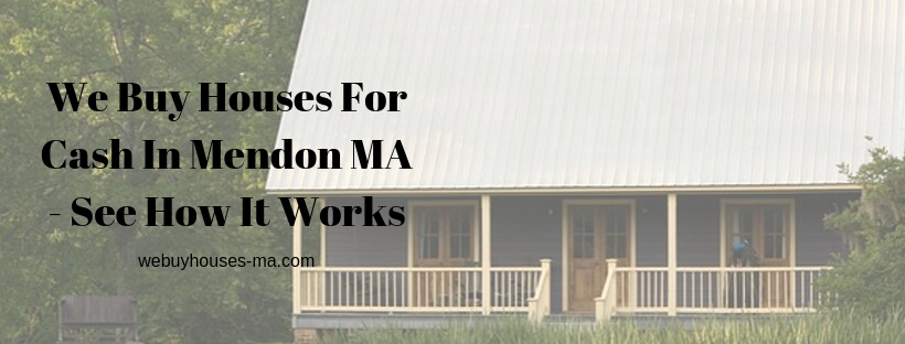 We buy houses in Mendon MA