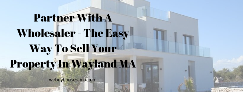 We buy houses in Wayland MA