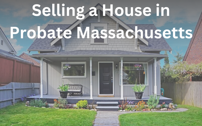 Selling A House In Probate Massachusetts