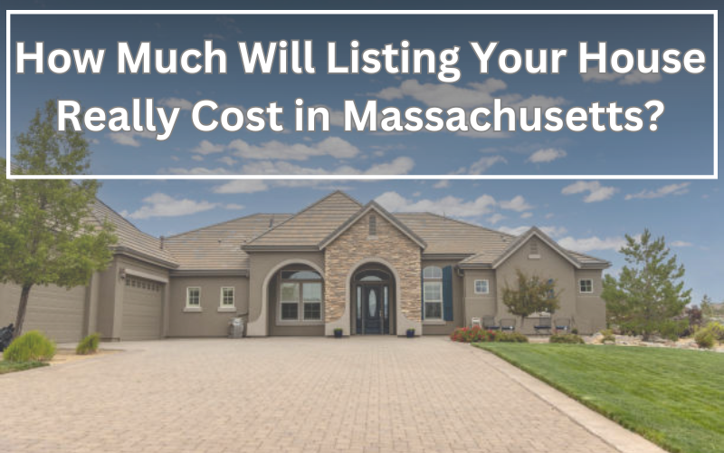How Much Will Listing Your House Really Cost in Massachusetts?