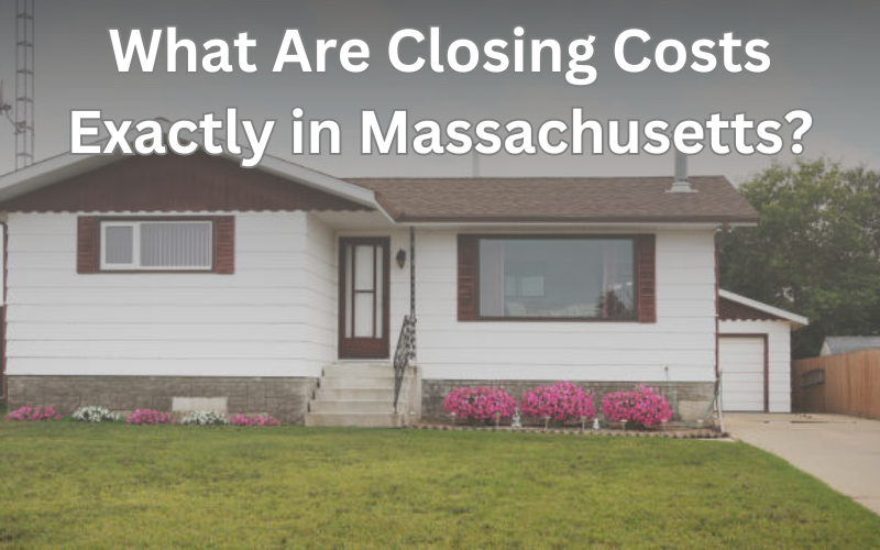 What Are Closing Costs Exactly in Massachusetts?