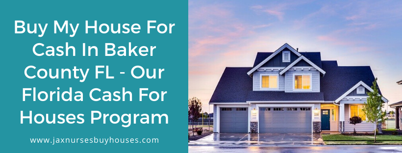 We buy houses in Baker County FL