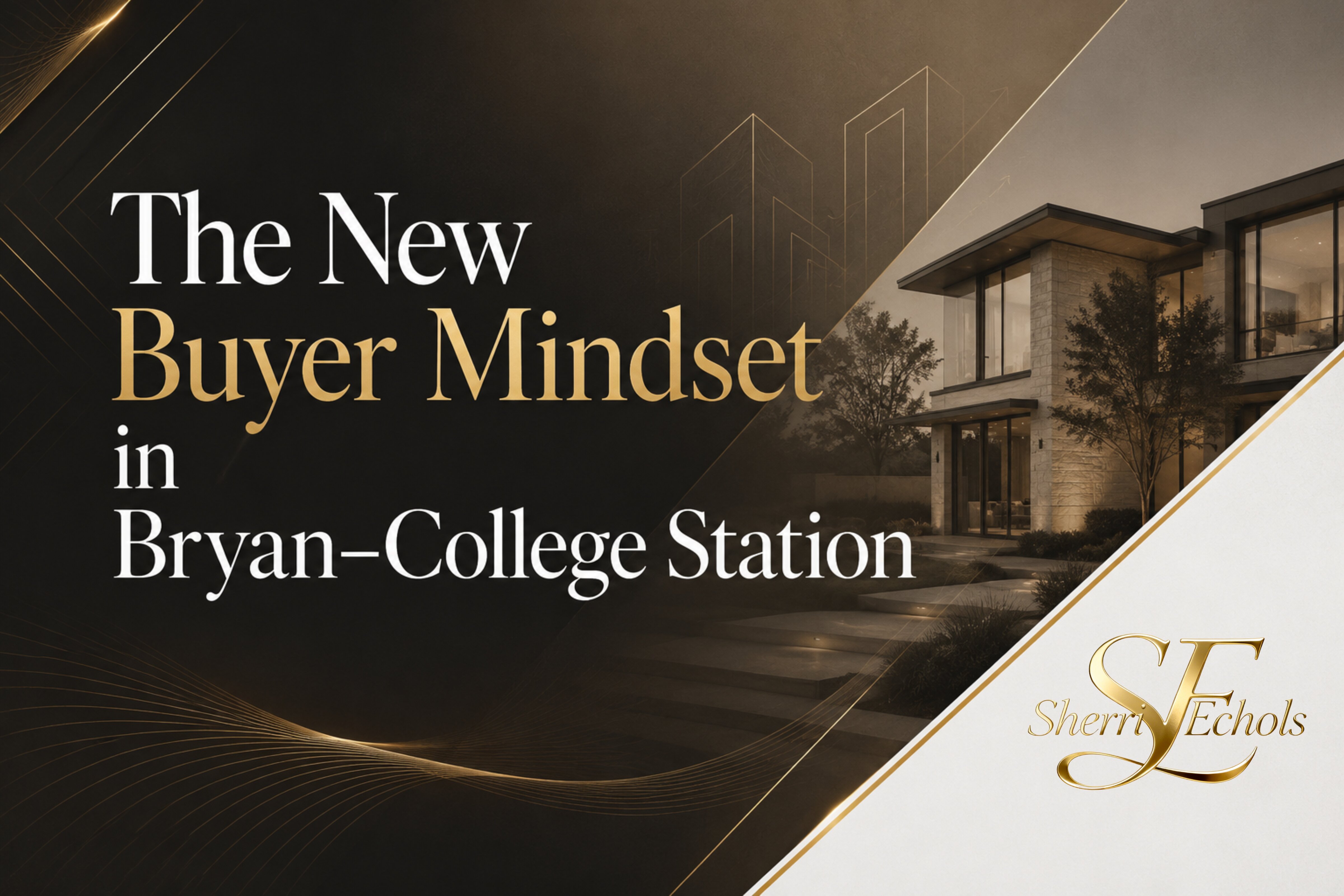Bryan–College Station home buyers and the new buyer mindset around payment condition location and value