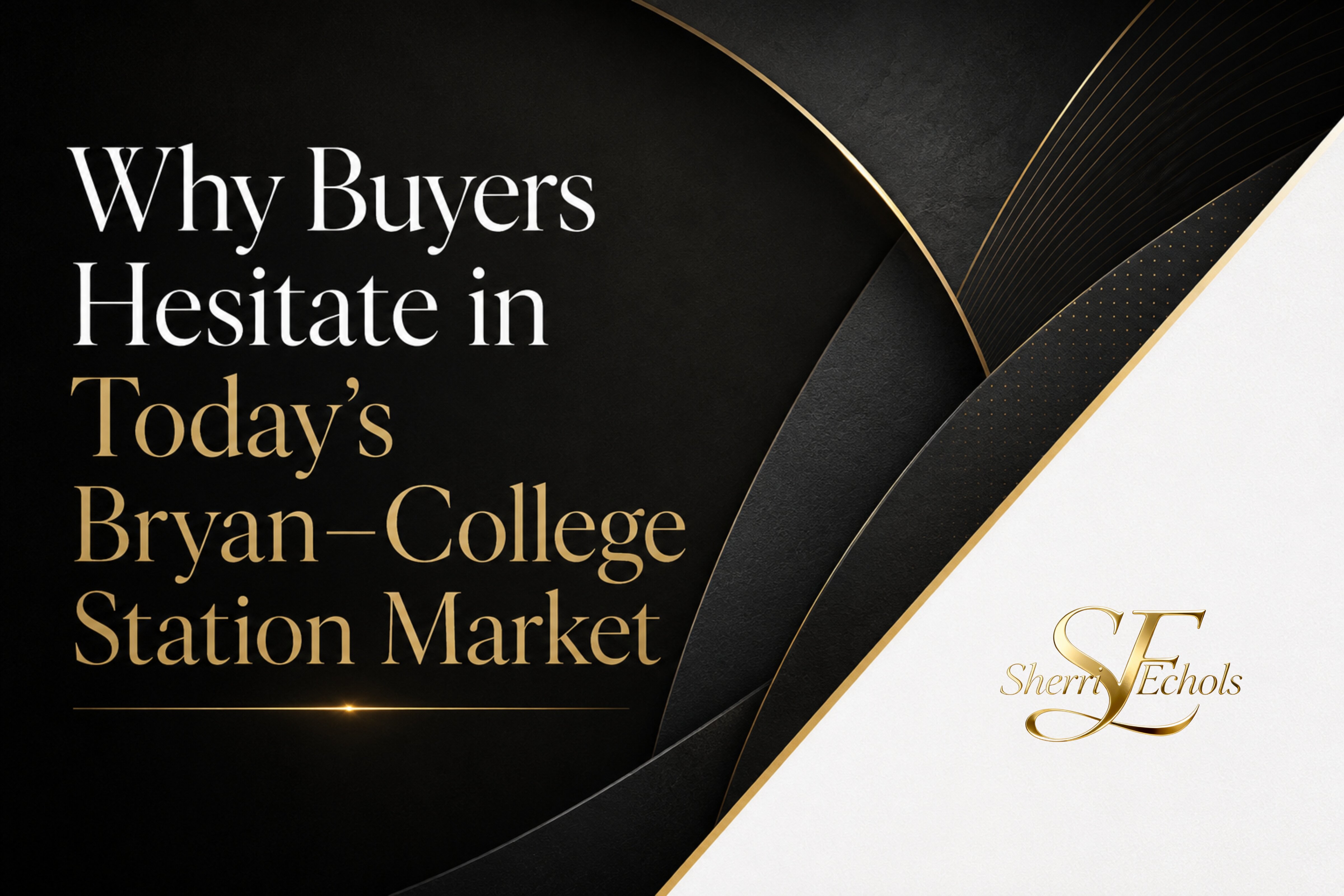 Bryan–College Station housing market and why buyers hesitate before buying homes in College Station TX and Bryan TX