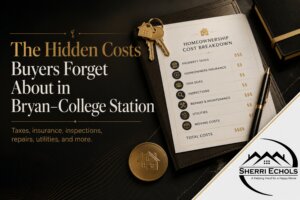 Hidden costs of buying a home in Bryan–College Station including property taxes insurance repairs and closing costs