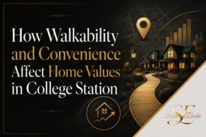 Walkability in College Station TX and how convenience affects home values in Bryan–College Station