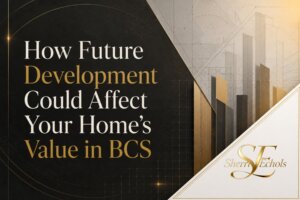 Future development in Bryan–College Station and how roads Texas A&M RELLIS new neighborhoods and growth could affect home values