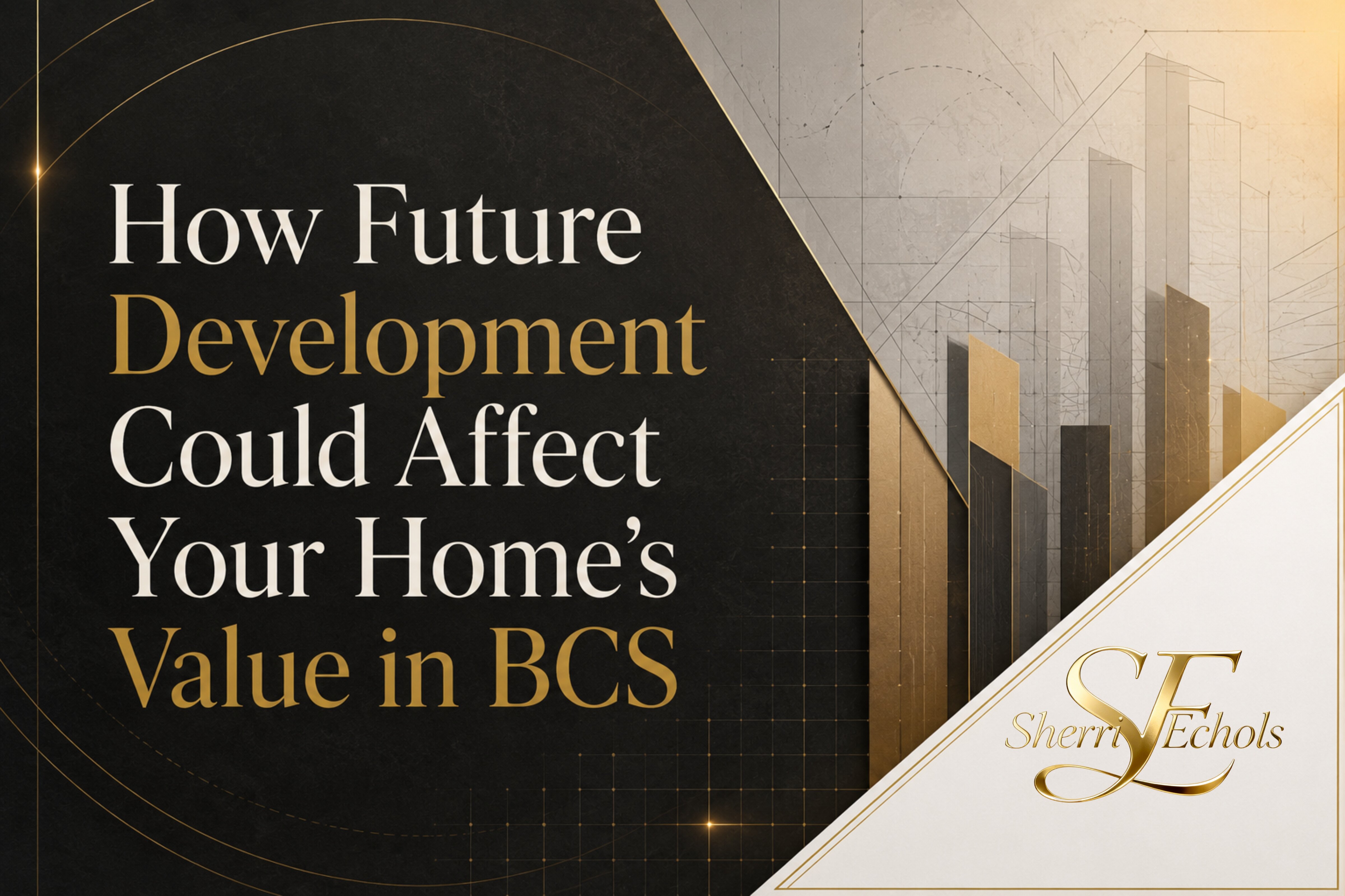 Future development in Bryan–College Station and how roads Texas A&M RELLIS new neighborhoods and growth could affect home values