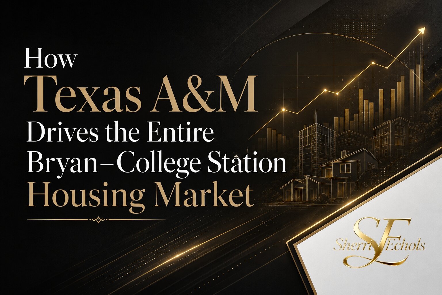 Texas A&M housing market in Bryan–College Station and how the university drives local real estate demand rentals parent buyers faculty relocation and resale