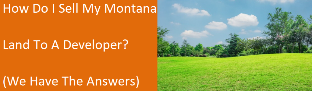 How Do I Sell My Montana Land To A Developer? (We Have The Answers) - Xero Home Buyers LLC